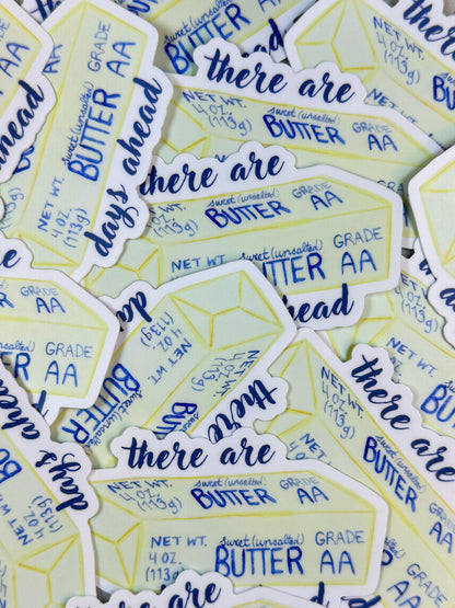 There Are Butter Days Ahead Vinyl Sticker
