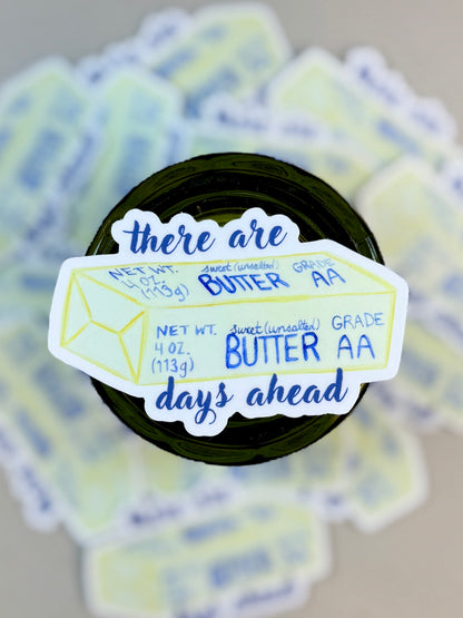 There Are Butter Days Ahead Vinyl Sticker